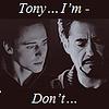 Loki:"Tony I'm..."  Tony:"Don't..."